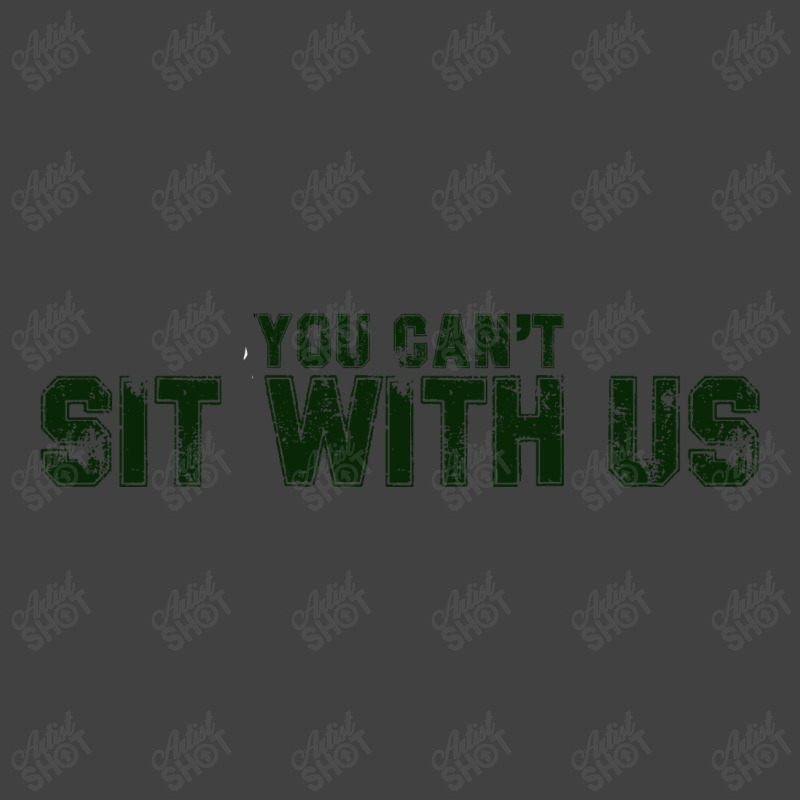 You Can't Sit With Us Vintage T-shirt | Artistshot