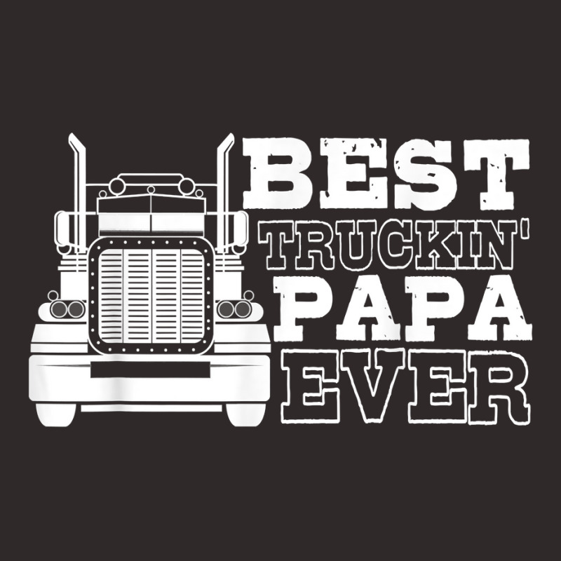 Truck Driver Dad Funny Gift   Best Truckin' Papa Ever T Shirt Racerback Tank by tandonwelters | Artistshot