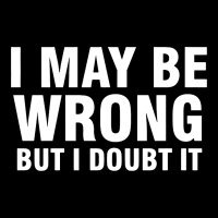 I May Be Wrong But I Doubt It Maternity Scoop Neck T-shirt | Artistshot