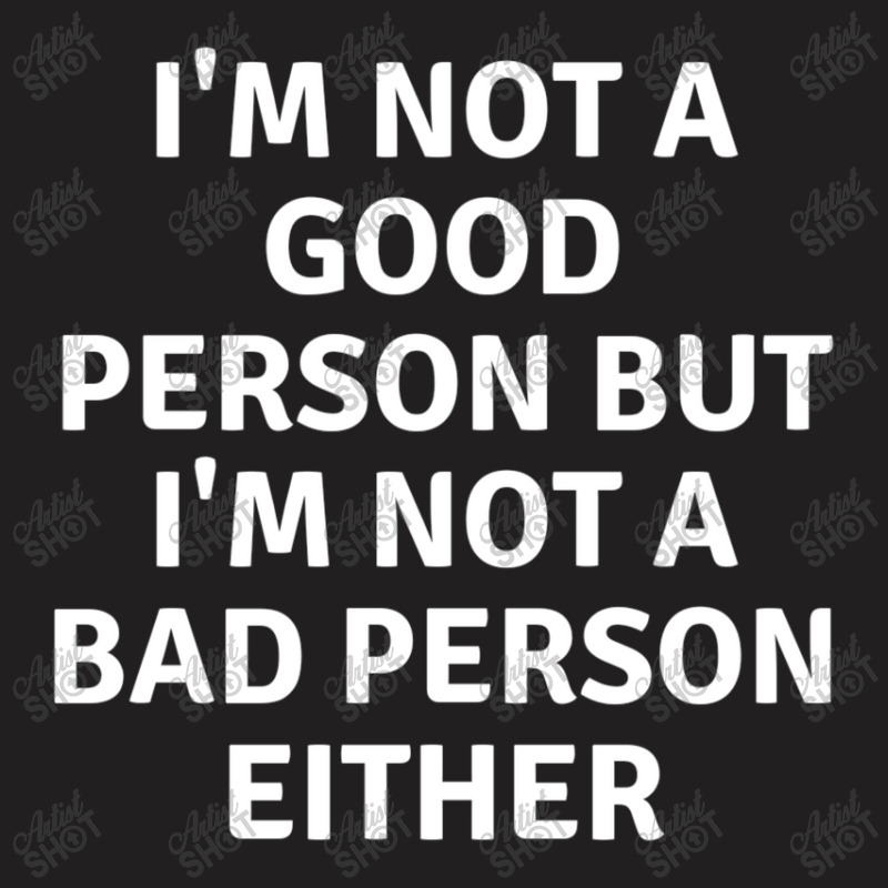 I'm Not Good Person But I'm Not Bad Person Eather T-shirt T-shirt | Artistshot