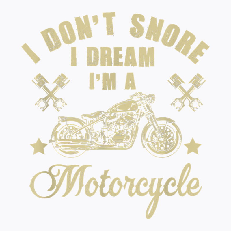 I Don't Snore I Dream I'm A Motorcycle Funny T Shirt T-shirt | Artistshot