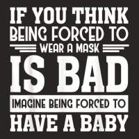 If You Think Being Forced To Wear A Mask Is Bad Imagine Bein T Shirt Ladies Fitted T-shirt | Artistshot