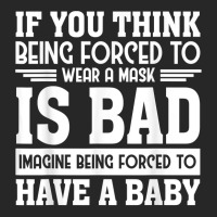 If You Think Being Forced To Wear A Mask Is Bad Imagine Bein T Shirt Women's Pajamas Set | Artistshot