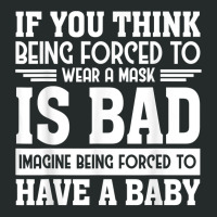 If You Think Being Forced To Wear A Mask Is Bad Imagine Bein T Shirt Women's Triblend Scoop T-shirt | Artistshot