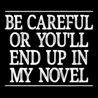 Be Careful   Or You'll End Up In My Novel   Vintage Style   T Shirt Pocket T-shirt | Artistshot