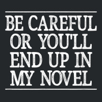 Be Careful   Or You'll End Up In My Novel   Vintage Style   T Shirt Crewneck Sweatshirt | Artistshot