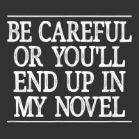 Be Careful   Or You'll End Up In My Novel   Vintage Style   T Shirt Vintage Short | Artistshot