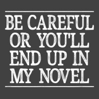 Be Careful   Or You'll End Up In My Novel   Vintage Style   T Shirt Vintage T-shirt | Artistshot