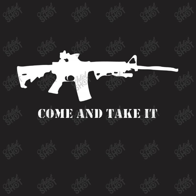 Come And Take It T-shirt | Artistshot