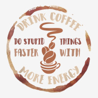 Drink Coffee Do Stupid Things Faster With More Energy Shirt Adjustable Cap | Artistshot