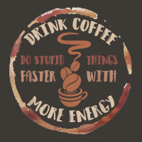 Drink Coffee Do Stupid Things Faster With More Energy Shirt Bucket Hat | Artistshot