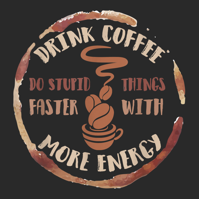 Drink Coffee Do Stupid Things Faster With More Energy Shirt Toddler T-shirt | Artistshot