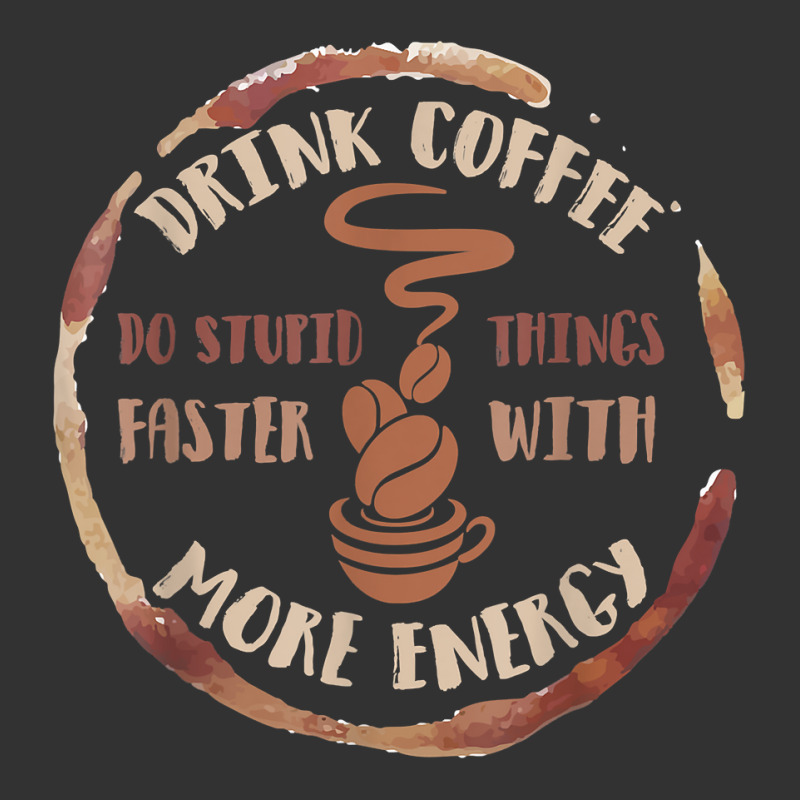 Drink Coffee Do Stupid Things Faster With More Energy Shirt Baby Bodysuit | Artistshot