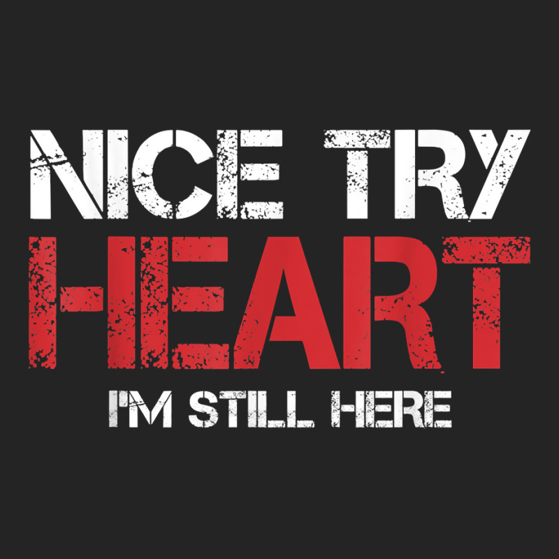 Heart Attack Survivor Tshirt Nice Try Heart I'm Still Here T Shirt 3/4 Sleeve Shirt | Artistshot