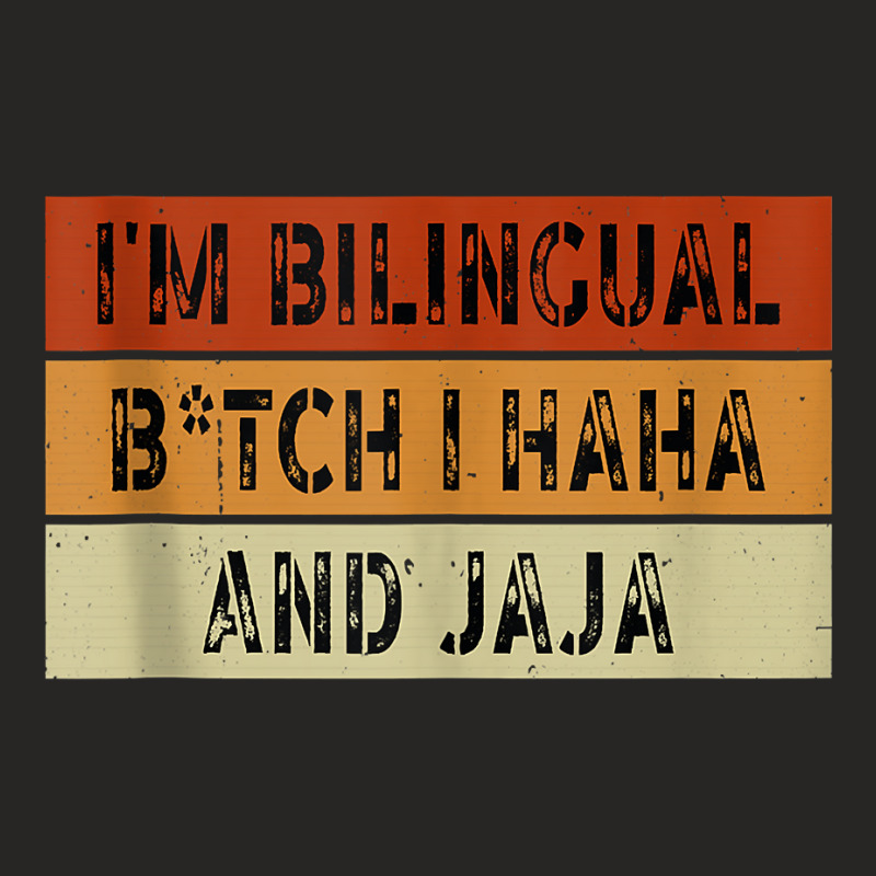 I'm Bilingual Girl I Haha And Jaja Funny Sarcastic Apparel Tank Top Ladies Fitted T-Shirt by johnjosephmenk | Artistshot