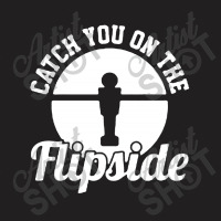 Catch You On The Flipside T-shirt | Artistshot