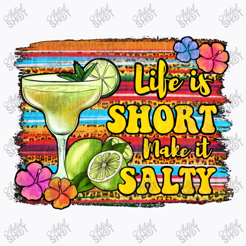 Life Is Short Make It Salty 1 T-shirt | Artistshot