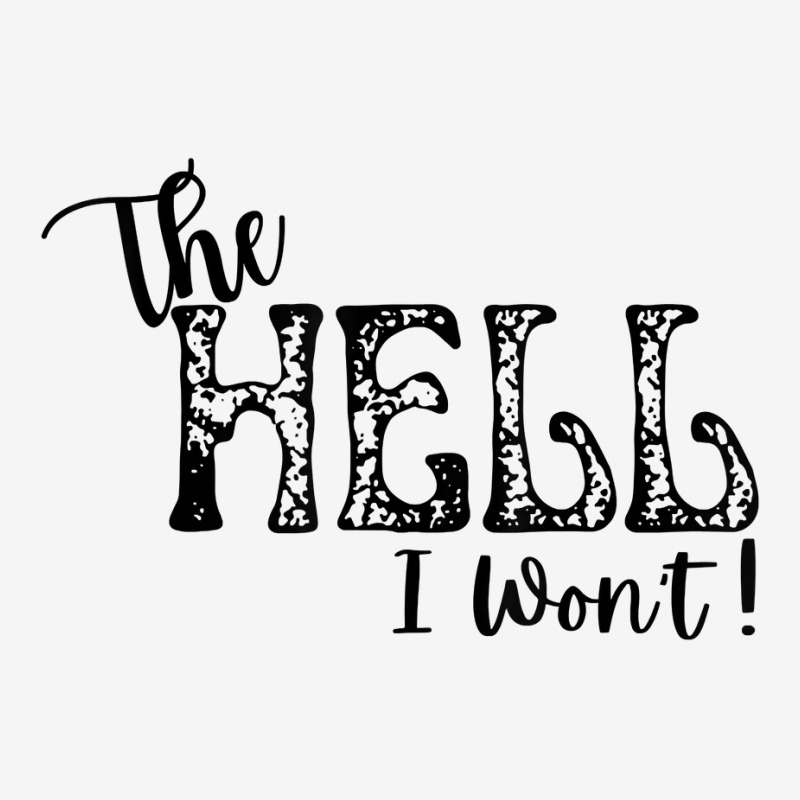 The Hell I Won't Apparel For Life T Shirt Adjustable Strap Totes By ...