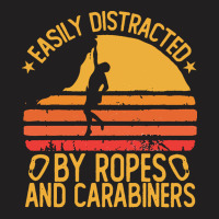 Climbing Bouldering T  Shirt Easily Distracted By Ropes Carabiners Fun T-shirt | Artistshot