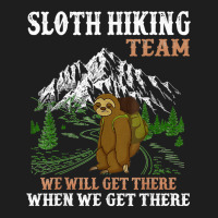 Hiking Outdoor Mountain Sloth Hiking Team We Will Get There When We Ge Classic T-shirt | Artistshot