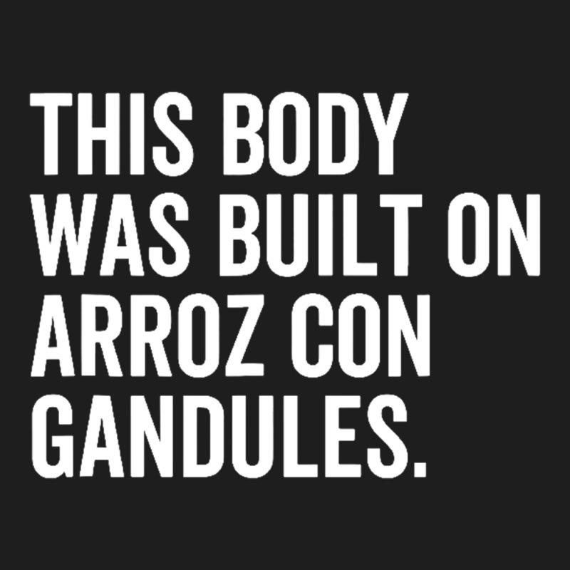 This Body Was Built On Arroz Con Gandules Funny Puerto Rico Classic T-shirt | Artistshot