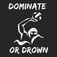 Dominate Or Drown T Shirt  Funny Water Polo Theme Tee Ladies Fitted T-shirt | Artistshot