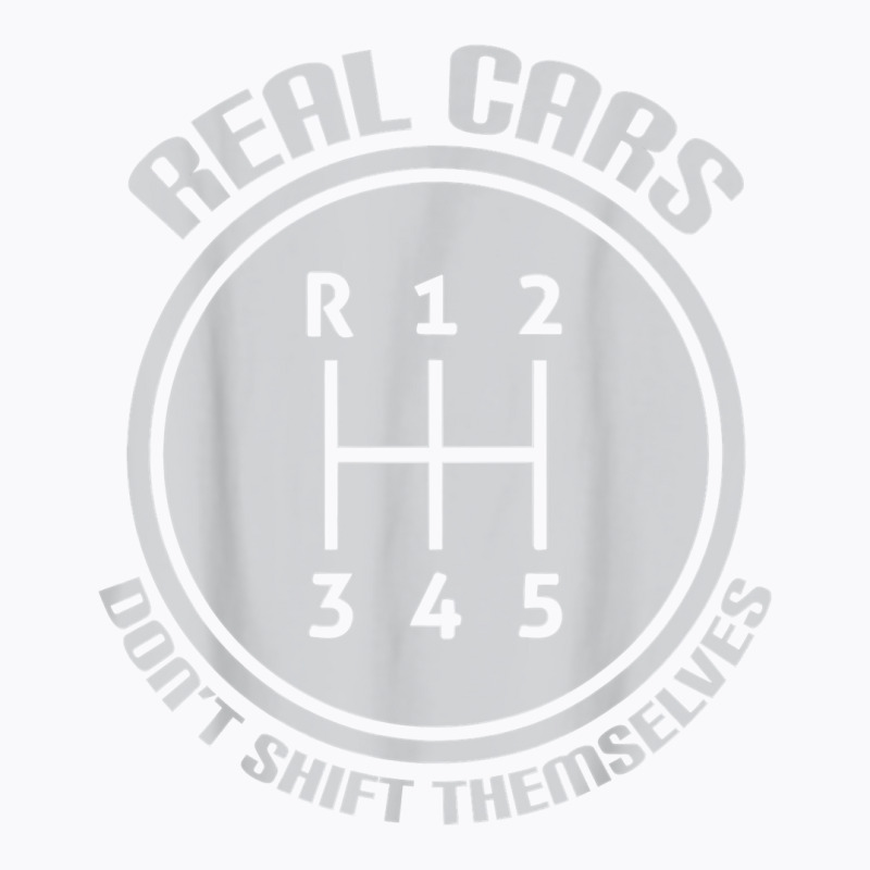 Real Cars Don't Shift Themselves Gear Shifter Manual Drive T Shirt T-shirt | Artistshot