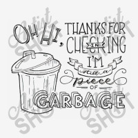 I'm Still A Piece Of Garbage Classic T-shirt | Artistshot