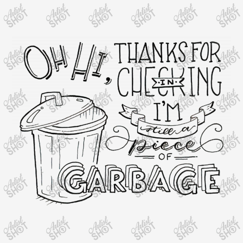 I'm Still A Piece Of Garbage Classic T-shirt | Artistshot