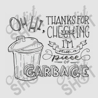 I'm Still A Piece Of Garbage Exclusive T-shirt | Artistshot