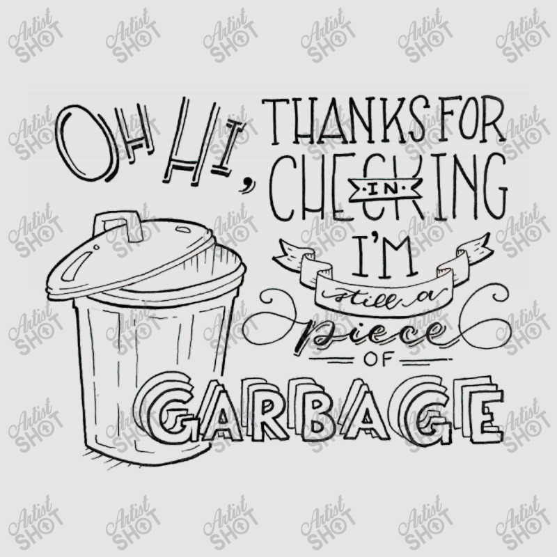 I'm Still A Piece Of Garbage Exclusive T-shirt | Artistshot