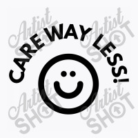 Care Way Less T-shirt | Artistshot