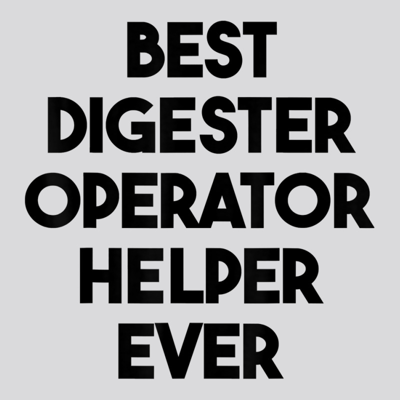 Best Digester Operator Helper Ever T Shirt Women's Triblend Scoop T-shirt by vazwttopperve | Artistshot