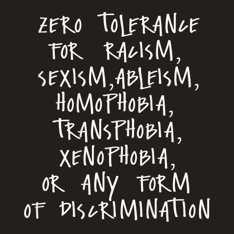 Zero Tolerance For Racism Sexism Ableism Homophobia T Shirt Tank Top | Artistshot