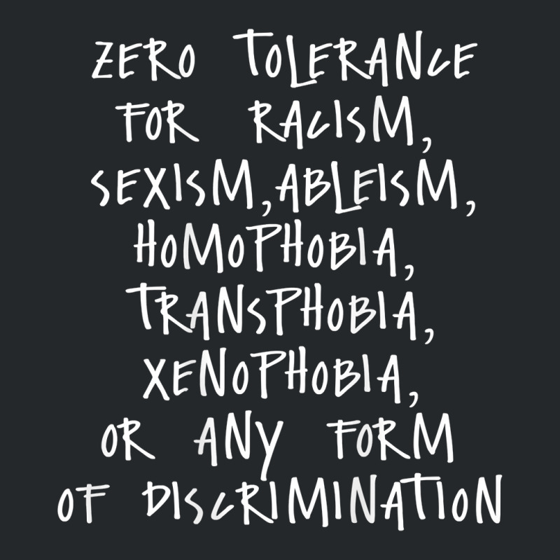 Zero Tolerance For Racism Sexism Ableism Homophobia T Shirt Crewneck Sweatshirt | Artistshot