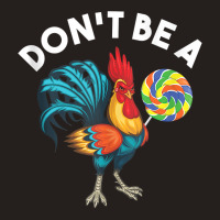 Don't Be A Cook Sucker Chicken Lollipop Sarcastic Humor Tank Top Tank Top | Artistshot