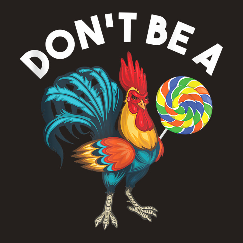 Don't Be A Cook Sucker Chicken Lollipop Sarcastic Humor Tank Top Tank Top by heartlytreleven | Artistshot