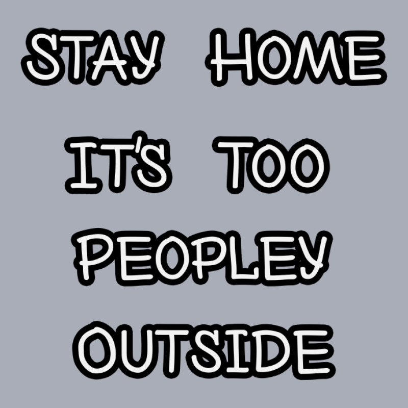 Stay Home It's Too People Outside,funny Introvert Gift Tank Dress by ousbest | Artistshot