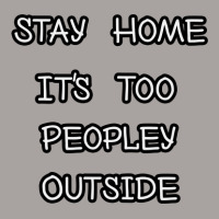 Stay Home It's Too People Outside,funny Introvert Gift Racerback Tank | Artistshot