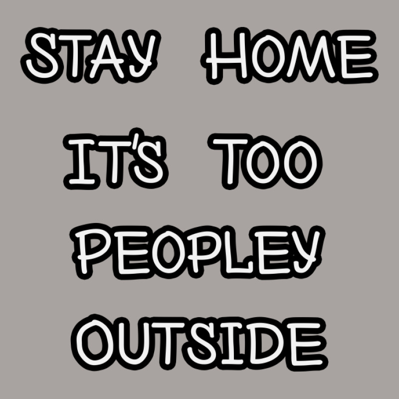 Stay Home It's Too People Outside,funny Introvert Gift Racerback Tank by ousbest | Artistshot