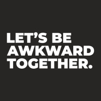 Lets Be Awkward Ladies Fitted T-shirt | Artistshot