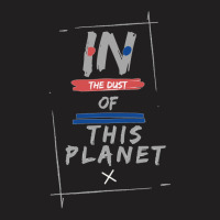 In The Dust Of The Planet Merch T-shirt | Artistshot