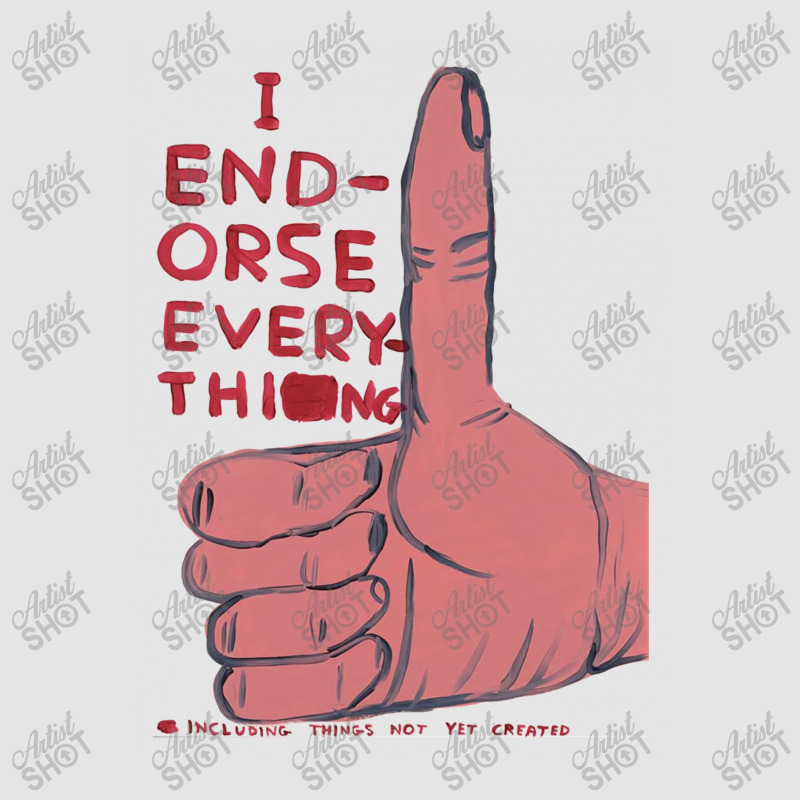 I Endorse Everything David Shrigley Exclusive T-shirt | Artistshot