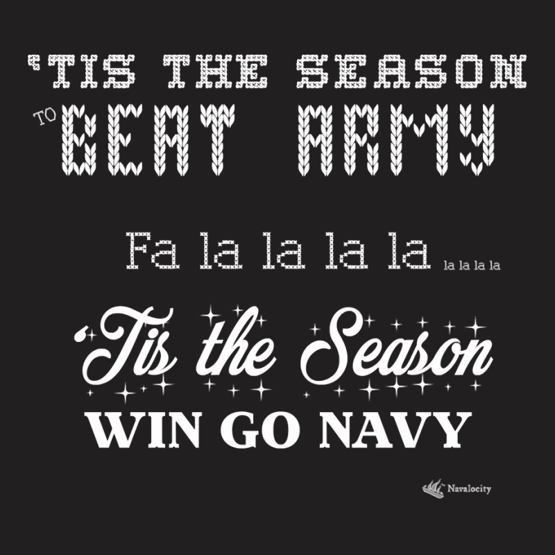 Go Navy Beat Army Tis The Season To Beat Army Fa La La Funny Sweatshir T-Shirt by waltervanderwilt1 | Artistshot