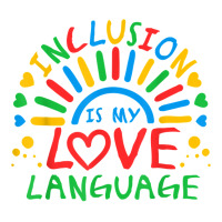 Inclusion Is My Love Language Funny Autism Awareness Rainbow T Shirt Unisex Hoodie | Artistshot