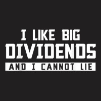 I Like Big Dividends Investor Stock Market Capitalism Gift T Shirt T-shirt | Artistshot