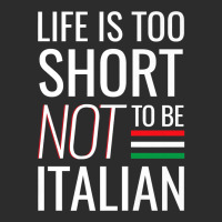 Life Is Too Short Not To Be Italian Exclusive T-shirt | Artistshot