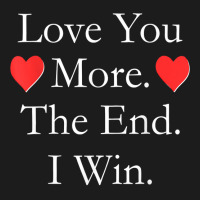 Love You More The End I Win Funny Valentine's Day T Shirt Hoodie & Jogger Set | Artistshot