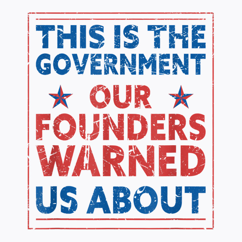 America This Is The Government Our Founders Warned Us About T Shirt T-shirt | Artistshot