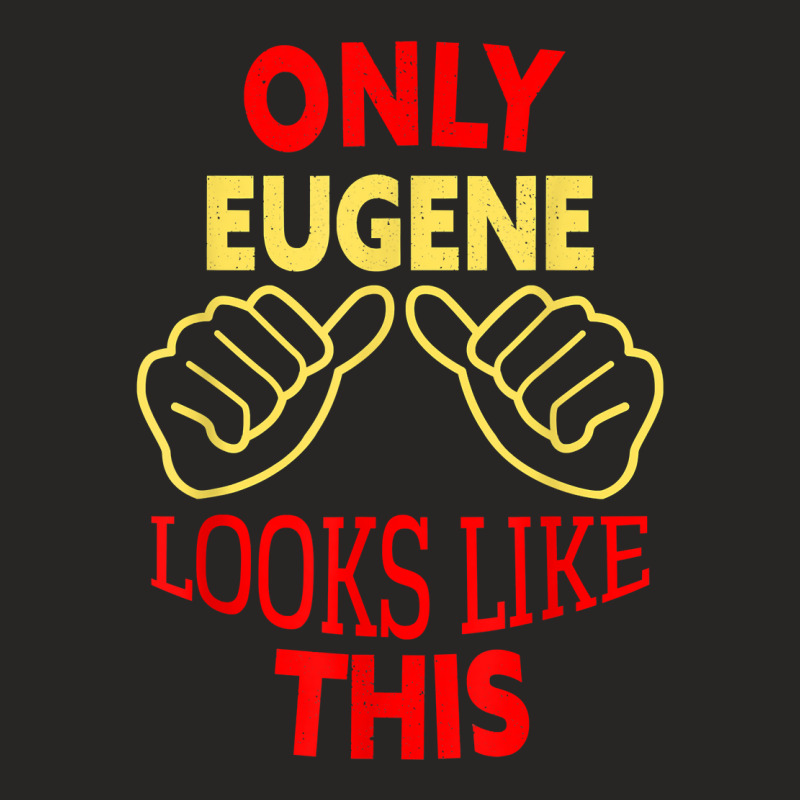 Mens Only Eugene Looks Like This Funny Eugene Name T Shirt Ladies Fitted T-Shirt by gillanbepicaia | Artistshot